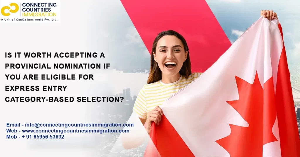 Is it worth accepting a provincial nomination if you are eligible for Express Entry category-based selection?
