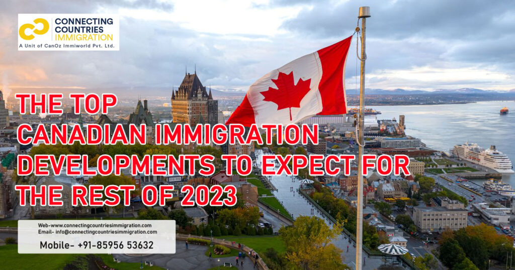 The top Canadian immigration developments to expect for the rest of 2023