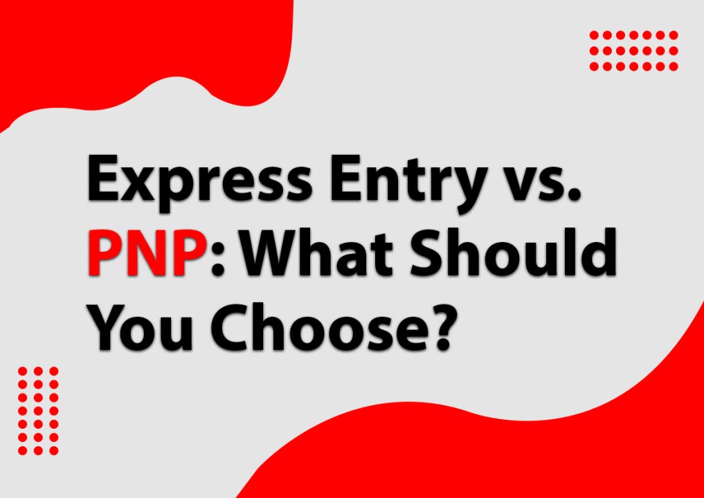 Express Entry vs PNP: Which one should I apply to?