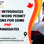 IRCC introduces open work permit options for some PNP candidates