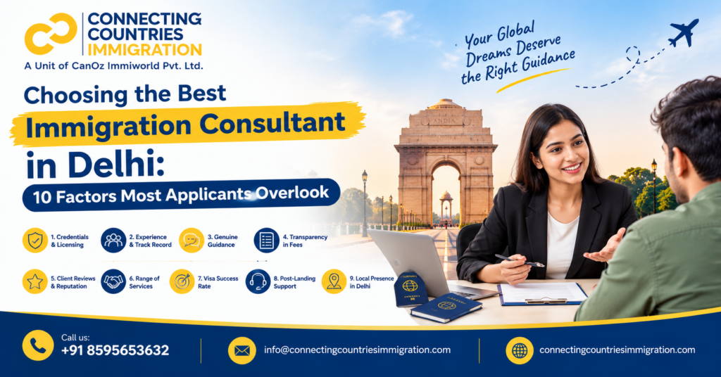 Choosing the Best Immigration Consultant in Delhi: 10 Factors Most Applicants Overlook